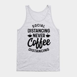 Social Distancing never Coffee Distancing t-shirt Tank Top